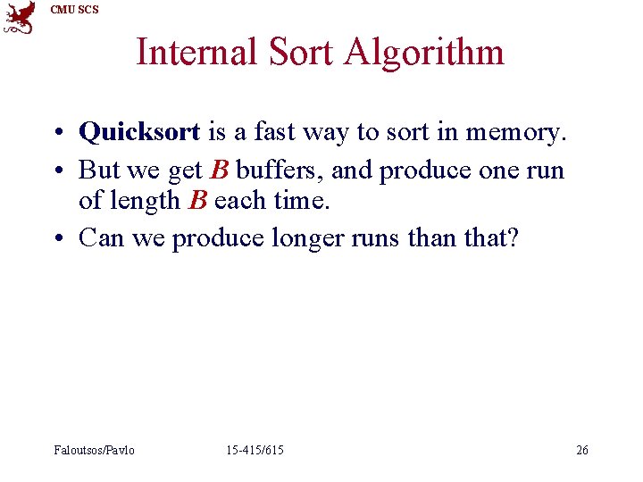 CMU SCS Internal Sort Algorithm • Quicksort is a fast way to sort in