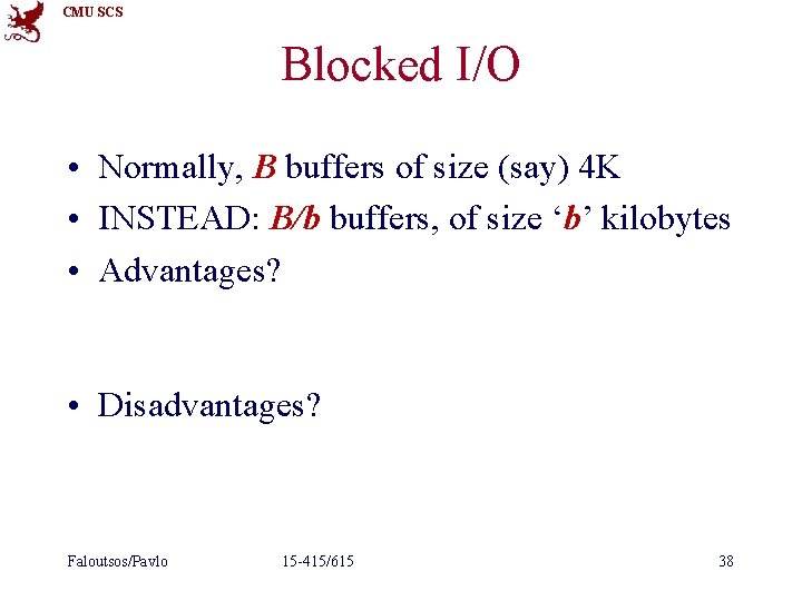 CMU SCS Blocked I/O • Normally, B buffers of size (say) 4 K •