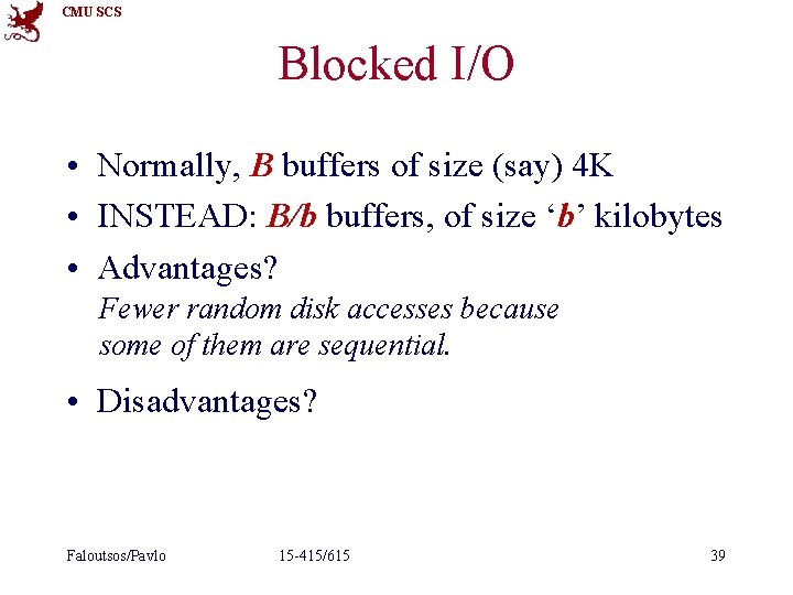 CMU SCS Blocked I/O • Normally, B buffers of size (say) 4 K •