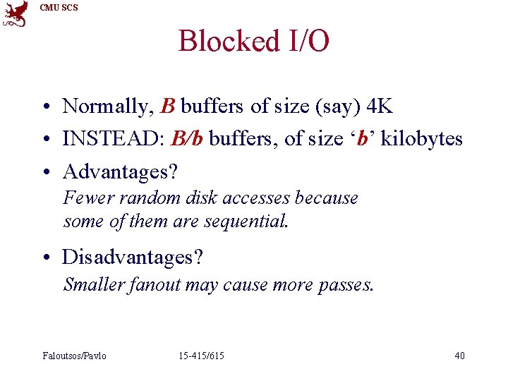 CMU SCS Blocked I/O • Normally, B buffers of size (say) 4 K •