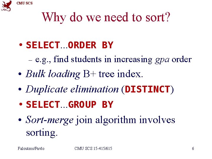 CMU SCS Why do we need to sort? • SELECT. . . ORDER BY