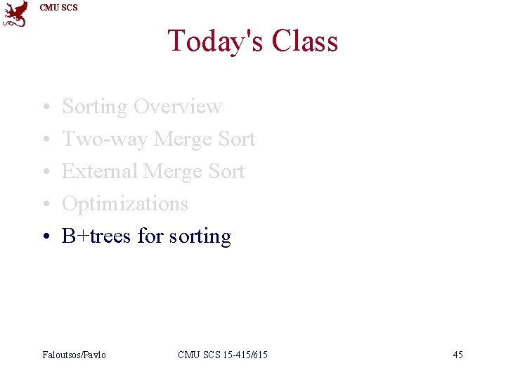 CMU SCS Today's Class • • • Sorting Overview Two-way Merge Sort External Merge