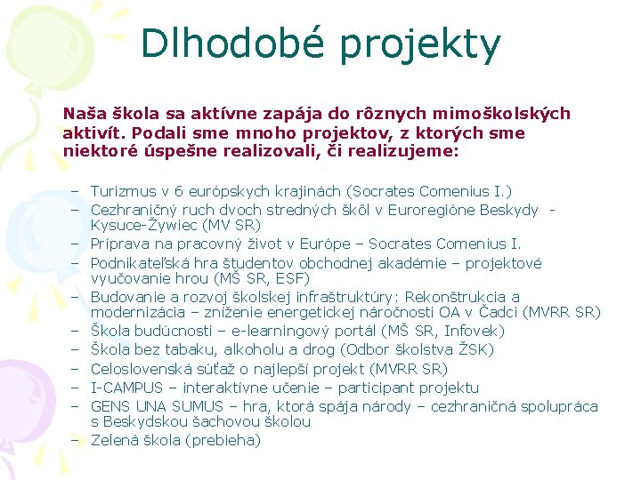 Dlhodobé projekty Naša škola sa aktívne zapája do rôznych mimoškolských aktivít. Podali sme mnoho