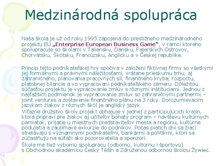 Medzinárodná spolupráca Naša škola je už od roku 1995 zapojená do prestížneho medzinárodného projektu