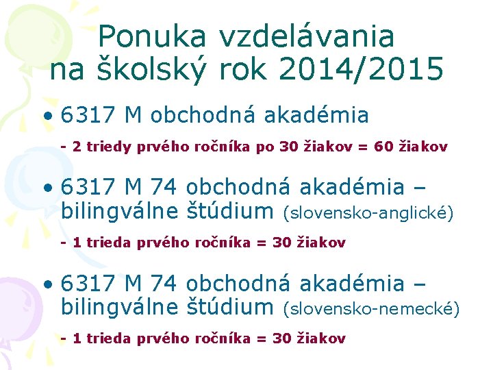 Ponuka vzdelávania na školský rok 2014/2015 • 6317 M obchodná akadémia - 2 triedy