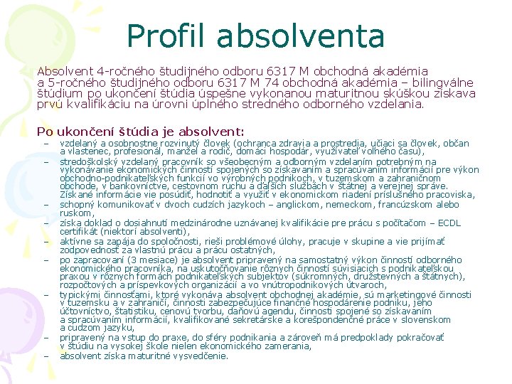 Profil absolventa Absolvent 4 -ročného študijného odboru 6317 M obchodná akadémia a 5 -ročného