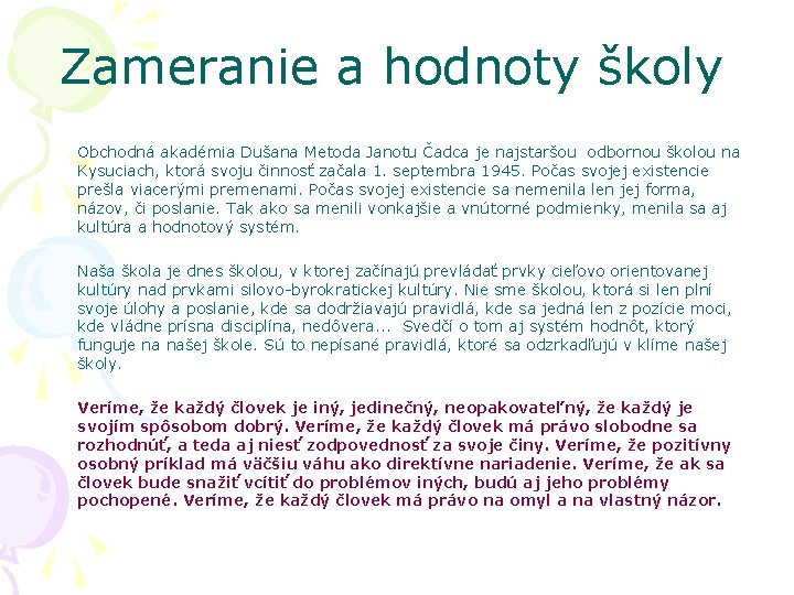 Zameranie a hodnoty školy Obchodná akadémia Dušana Metoda Janotu Čadca je najstaršou odbornou školou