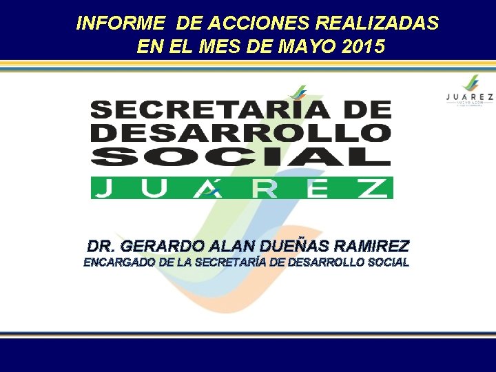 INFORME DE ACCIONES REALIZADAS EN EL MES DE MAYO 2015 DR. GERARDO ALAN DUEÑAS