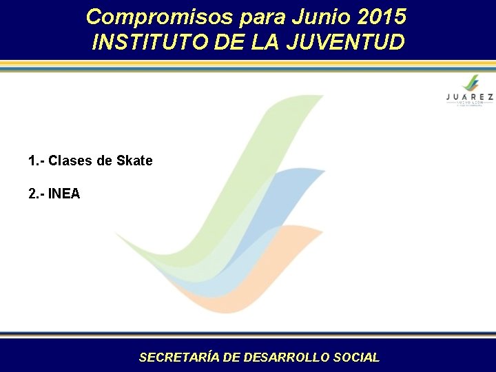 Compromisos para Junio 2015 INSTITUTO DE LA JUVENTUD 1. - Clases de Skate 2.