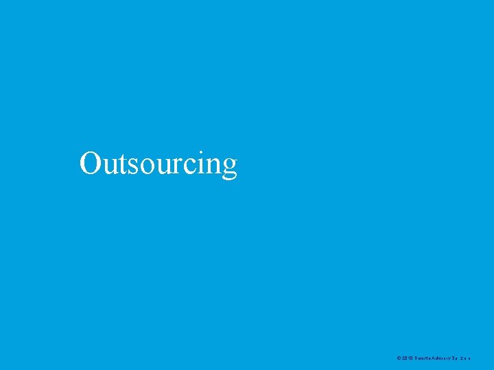 Outsourcing © 2010 Deloitte Advisory Sp. z. o. o. 