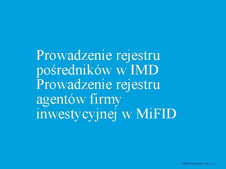 Prowadzenie rejestru pośredników w IMD Prowadzenie rejestru agentów firmy inwestycyjnej w Mi. FID ©