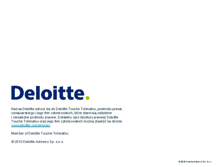 Nazwa Deloitte odnosi się do Deloitte Touche Tohmatsu, podmiotu prawa szwajcarskiego i jego firm