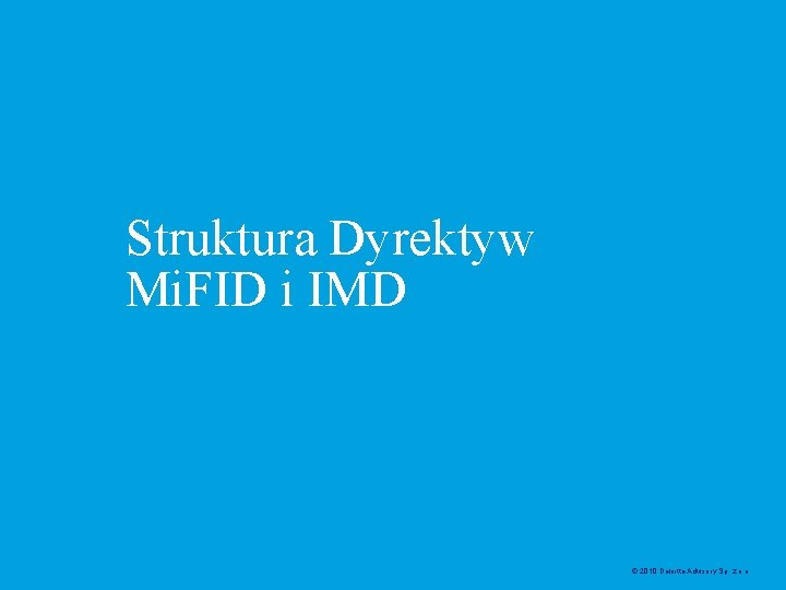 Struktura Dyrektyw Mi. FID i IMD © 2010 Deloitte Advisory Sp. z. o. o.