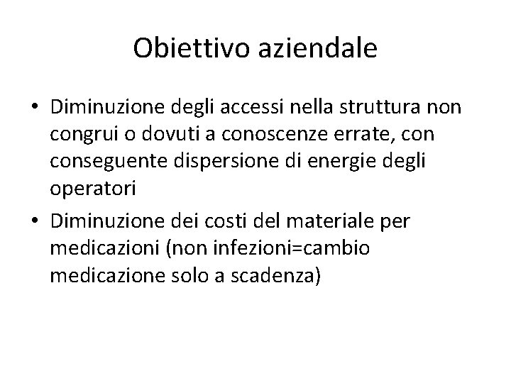 Obiettivo aziendale • Diminuzione degli accessi nella struttura non congrui o dovuti a conoscenze