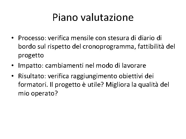 Piano valutazione • Processo: verifica mensile con stesura di diario di bordo sul rispetto