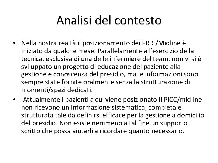 Analisi del contesto • Nella nostra realtà il posizionamento dei PICC/Midline è iniziato da