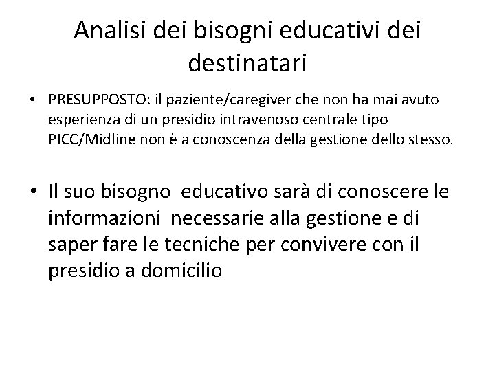 Analisi dei bisogni educativi destinatari • PRESUPPOSTO: il paziente/caregiver che non ha mai avuto