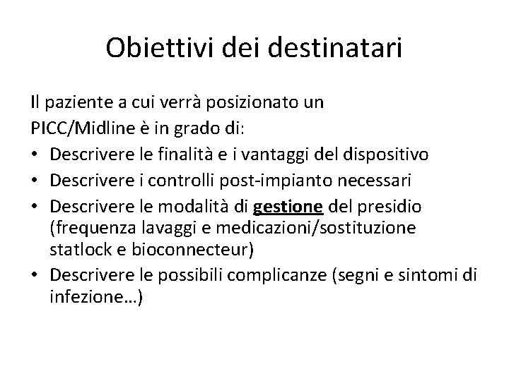 Obiettivi destinatari Il paziente a cui verrà posizionato un PICC/Midline è in grado di: