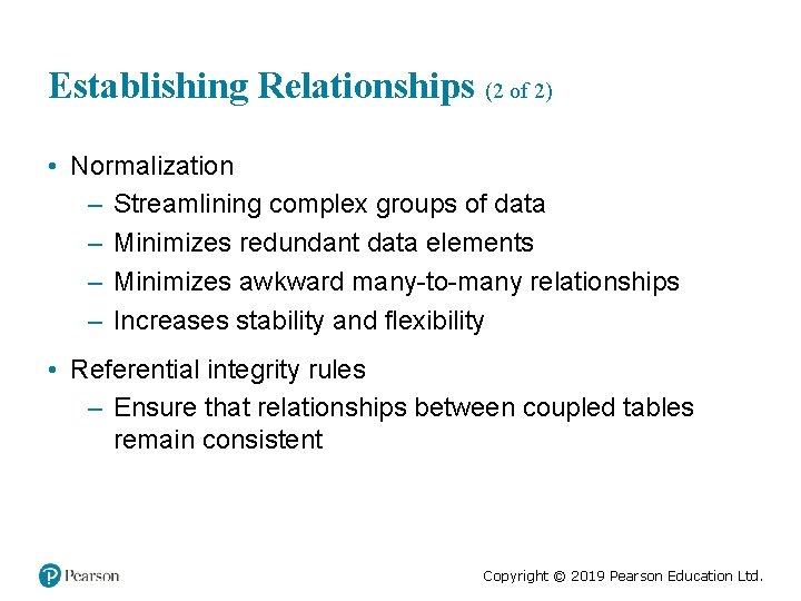 Establishing Relationships (2 of 2) • Normalization – Streamlining complex groups of data –