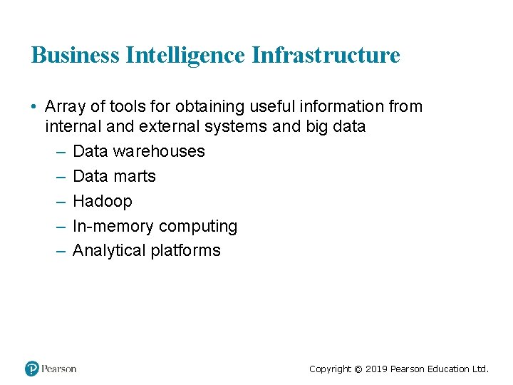 Business Intelligence Infrastructure • Array of tools for obtaining useful information from internal and