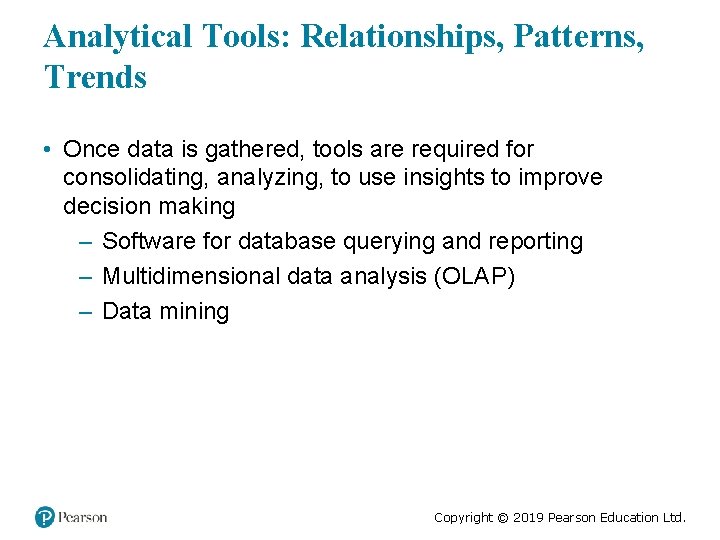 Analytical Tools: Relationships, Patterns, Trends • Once data is gathered, tools are required for