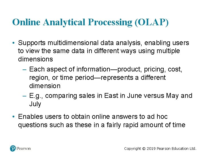 Online Analytical Processing (OLAP) • Supports multidimensional data analysis, enabling users to view the