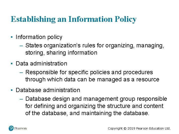 Establishing an Information Policy • Information policy – States organization’s rules for organizing, managing,