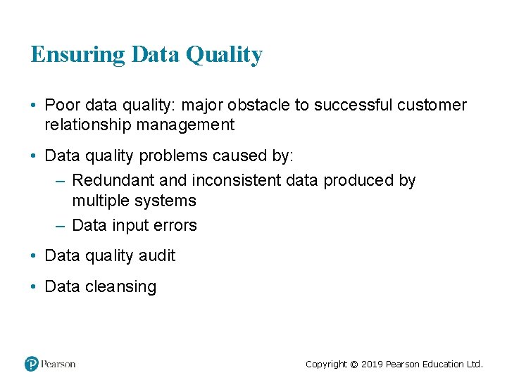 Ensuring Data Quality • Poor data quality: major obstacle to successful customer relationship management