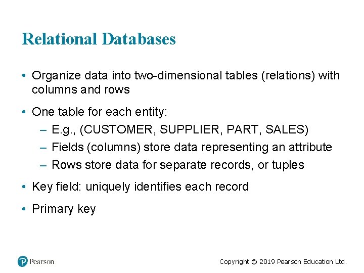 Relational Databases • Organize data into two-dimensional tables (relations) with columns and rows •