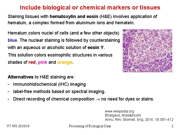 Include biological or chemical markers or tissues Staining tissues with hematoxylin and eosin (H&E)