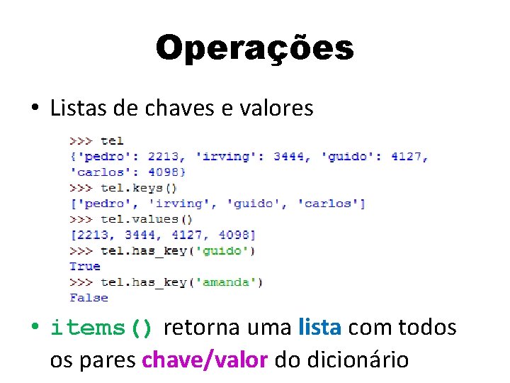 Operações • Listas de chaves e valores • items() retorna uma lista com todos