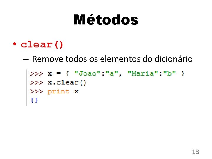 Métodos • clear() – Remove todos os elementos do dicionário 13 