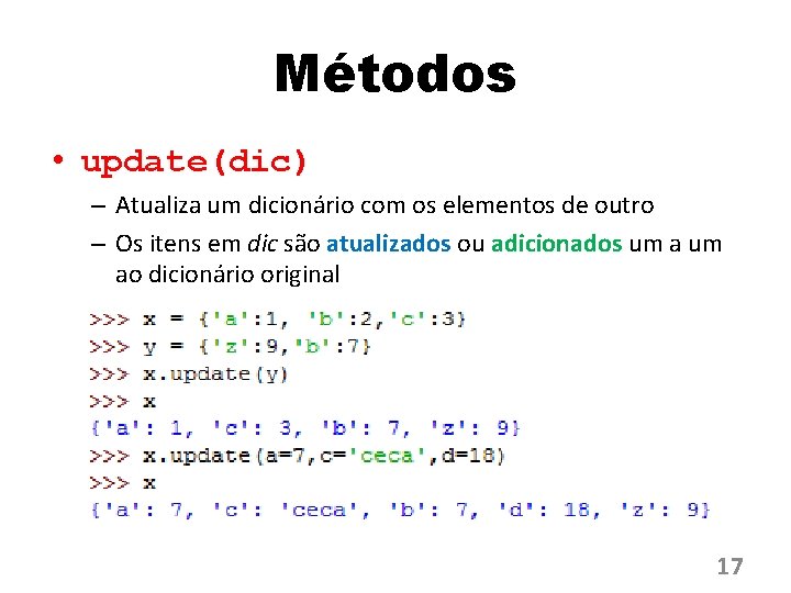 Métodos • update(dic) – Atualiza um dicionário com os elementos de outro – Os