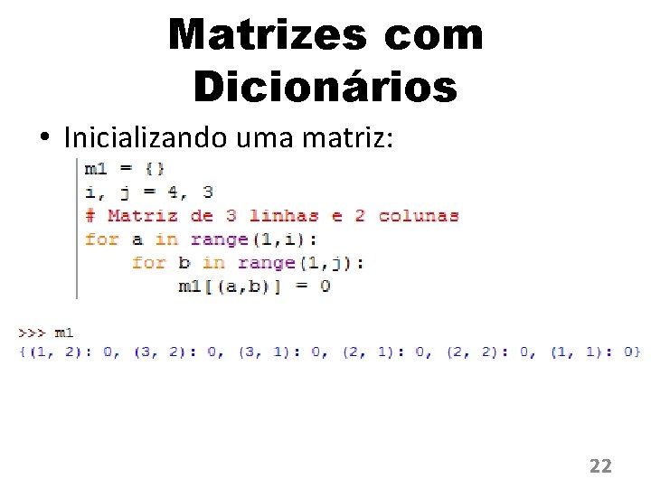 Matrizes com Dicionários • Inicializando uma matriz: 22 