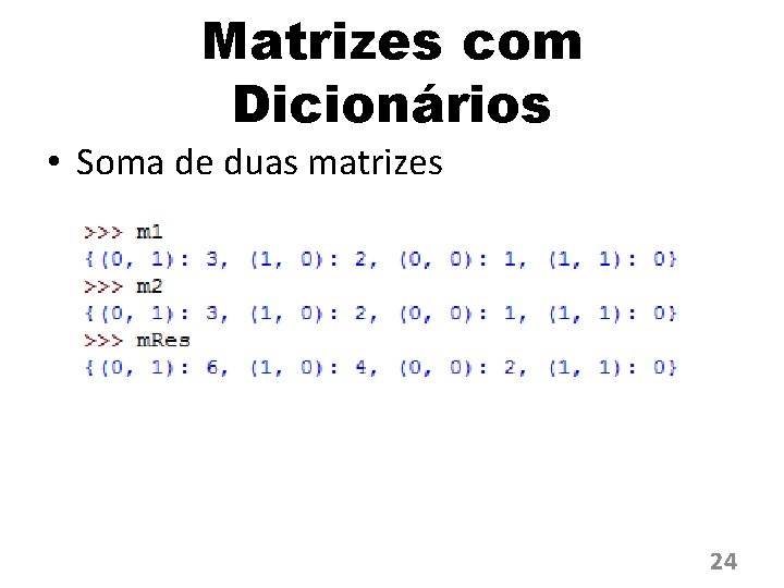 Matrizes com Dicionários • Soma de duas matrizes 24 