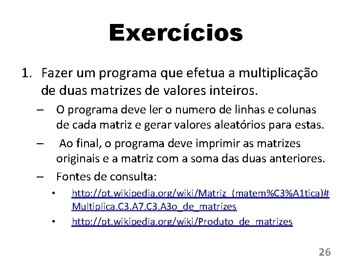 Exercícios 1. Fazer um programa que efetua a multiplicação de duas matrizes de valores