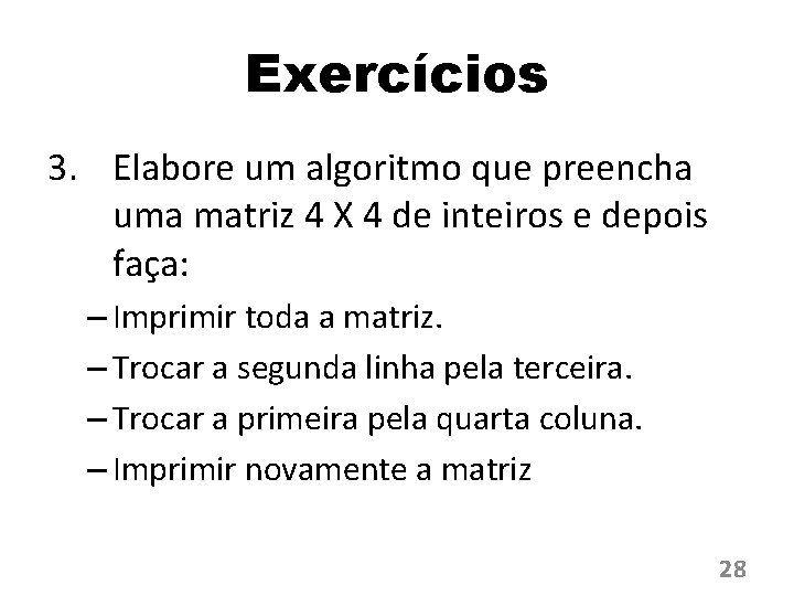 Exercícios 3. Elabore um algoritmo que preencha uma matriz 4 X 4 de inteiros