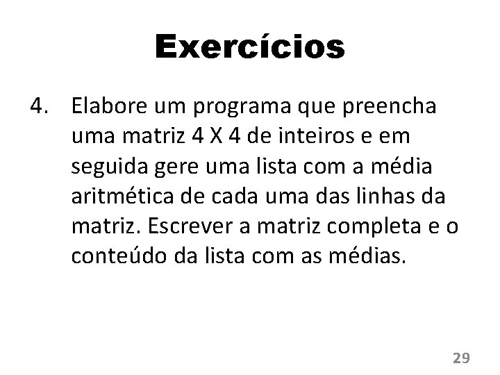 Exercícios 4. Elabore um programa que preencha uma matriz 4 X 4 de inteiros