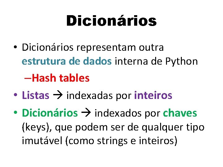 Dicionários • Dicionários representam outra estrutura de dados interna de Python –Hash tables •