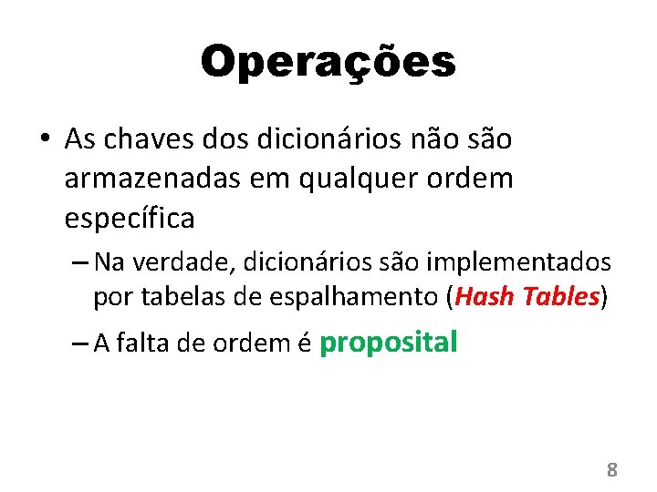 Operações • As chaves dos dicionários não são armazenadas em qualquer ordem específica –