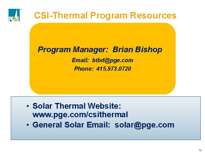 CSI-Thermal Program Resources Program Manager: Brian Bishop Email: btbd@pge. com Phone: 415. 973. 0720