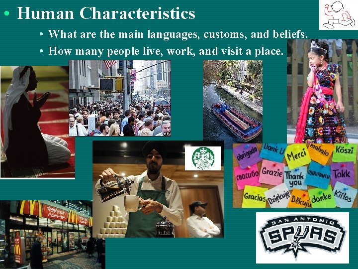  • Human Characteristics • What are the main languages, customs, and beliefs. •