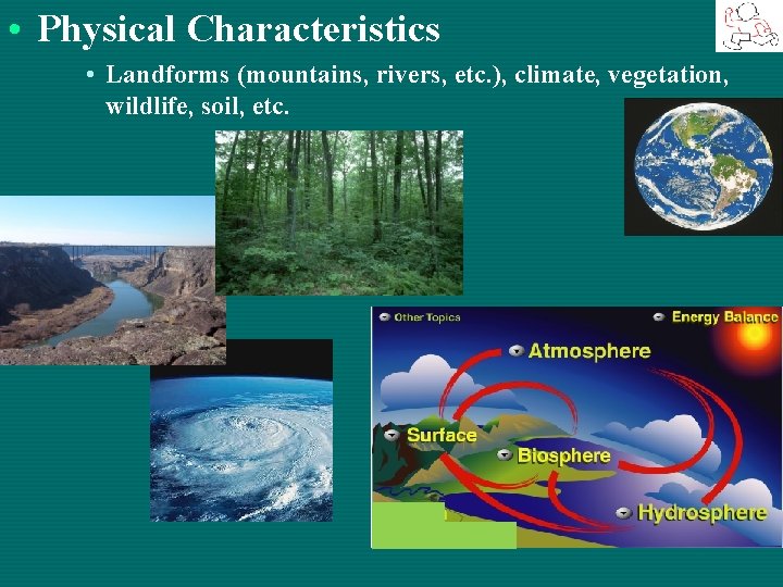  • Physical Characteristics • Landforms (mountains, rivers, etc. ), climate, vegetation, wildlife, soil,