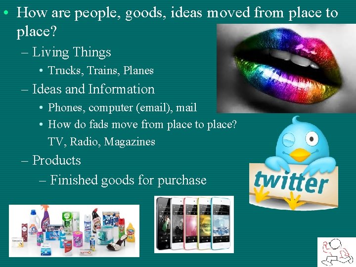  • How are people, goods, ideas moved from place to place? – Living