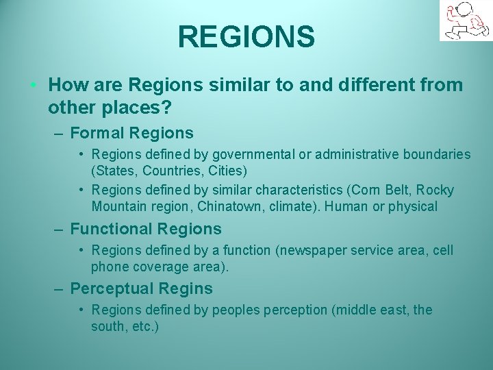 REGIONS • How are Regions similar to and different from other places? – Formal
