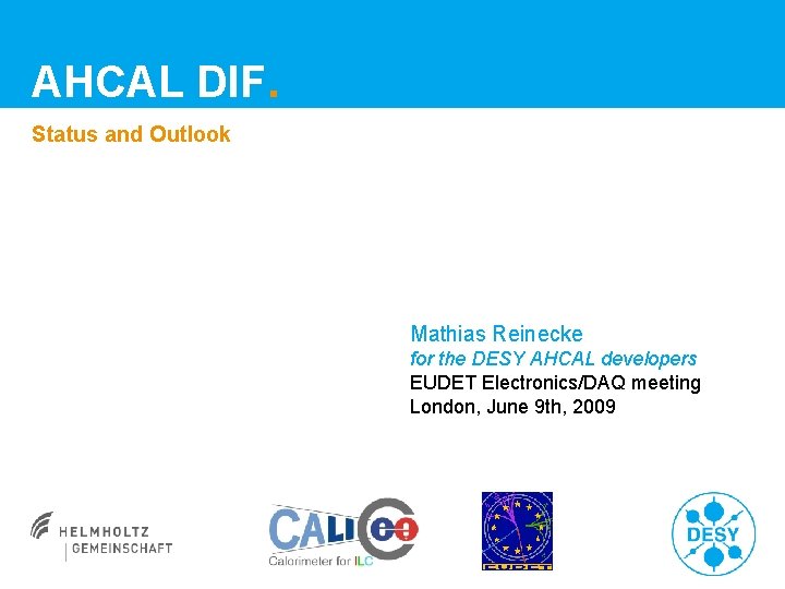 AHCAL DIF. Status and Outlook Mathias Reinecke for the DESY AHCAL developers EUDET Electronics/DAQ