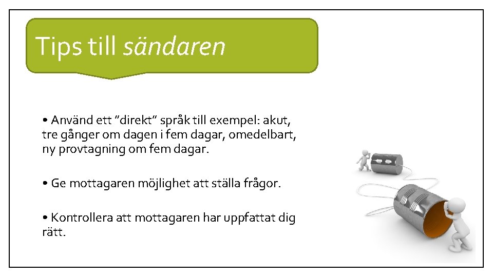 Tips till sändaren • Använd ett ”direkt” språk till exempel: akut, tre gånger om Tips till sändaren • Använd ett ”direkt” språk till exempel: akut, tre gånger om