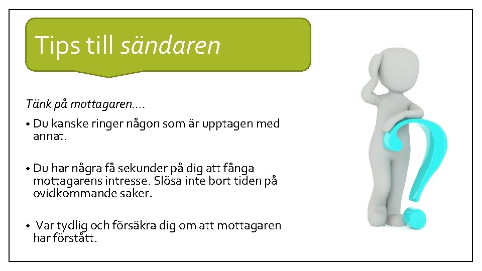 Tips till sändaren Tänk på mottagaren…. • Du kanske ringer någon som är upptagen Tips till sändaren Tänk på mottagaren…. • Du kanske ringer någon som är upptagen