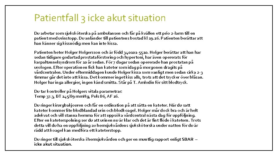 Patientfall 3 icke akut situation Du arbetar som sjuksköterska på ambulansen och får på Patientfall 3 icke akut situation Du arbetar som sjuksköterska på ambulansen och får på