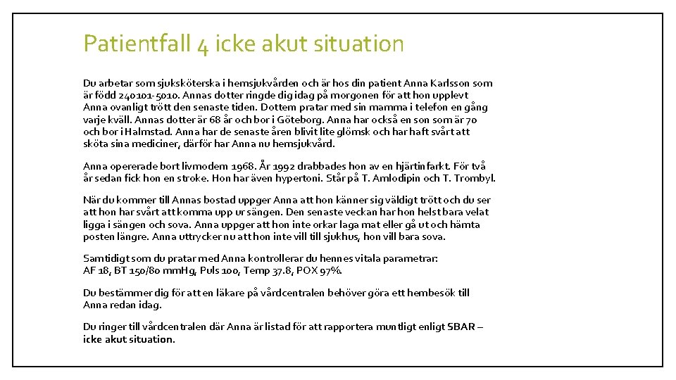 Patientfall 4 icke akut situation Du arbetar som sjuksköterska i hemsjukvården och är hos Patientfall 4 icke akut situation Du arbetar som sjuksköterska i hemsjukvården och är hos